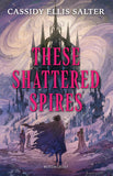 Front cover of the book 'These shattered spires' by Cassidy Ellis Salter.