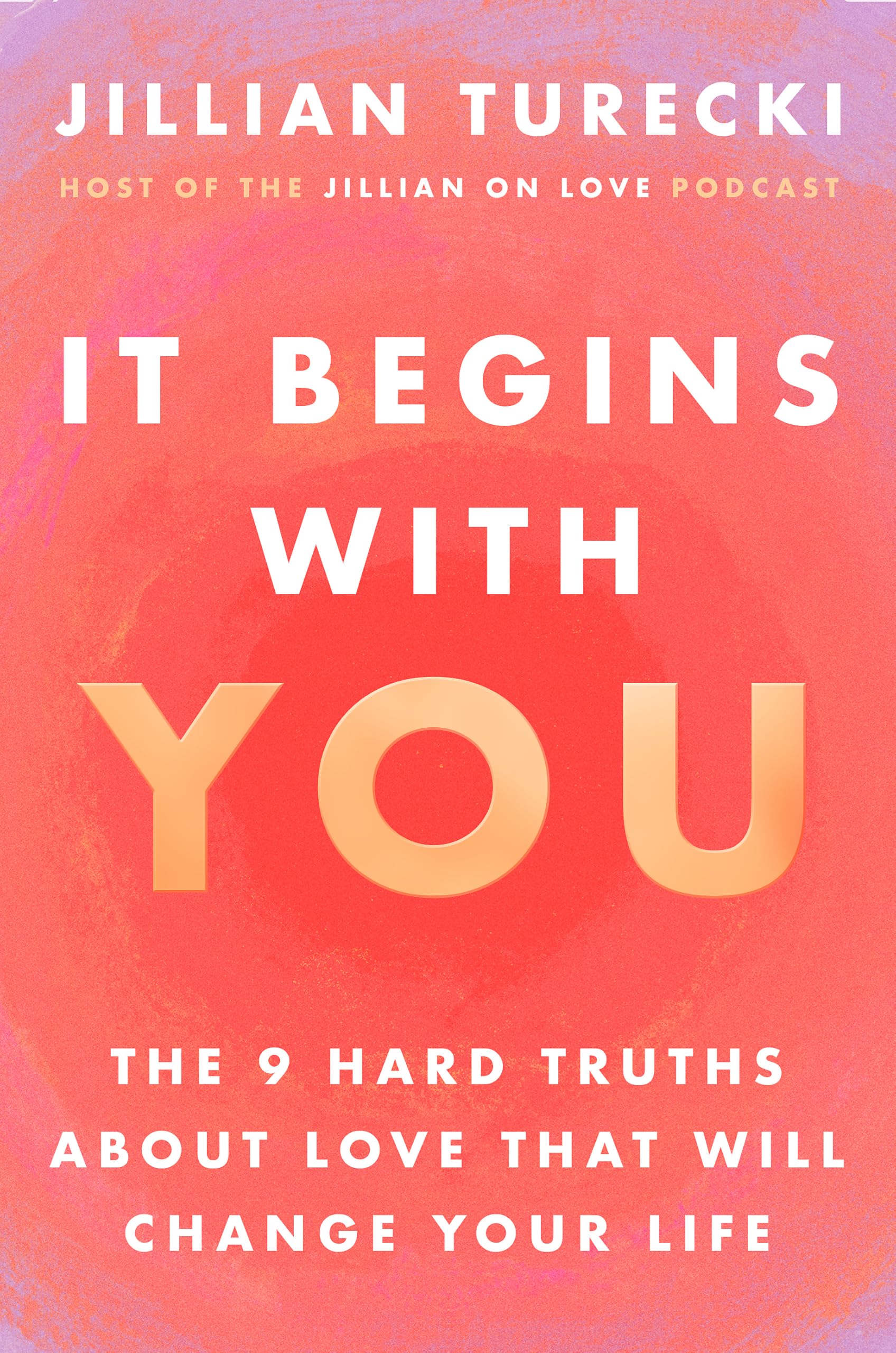 Front cover of the book 'It Begins with You: The 9 Hard Truths About Love That Will Change Your Life' by Jillian Turecki.