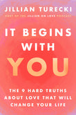 Front cover of the book 'It Begins with You: The 9 Hard Truths About Love That Will Change Your Life' by Jillian Turecki.