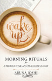 Front cover of the book 'Wake Up - Morning Rituals: Morning Ritual For A Productive And Successful Day' by Aruna Joshi.