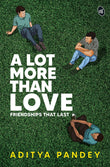 Front cover of the book 'A Lot More Than Love' by Aditya Pandey.