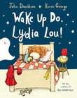 Front cover of the book 'Wake Up Do, Lydia Lou!' by Julia Donaldson.