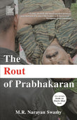 Front cover of the book 'THE ROUT OF PRABHAKARAN' by M R Narayan Swamy.
