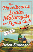 Front cover of the book 'Bloomsbury Publishing The Hazelbourne Ladies Motorcycle and Flying Club the captivating new novel from the bestselling a' by Helen  Simonson.