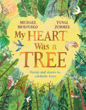 Front cover of the book 'My Heart Was a Tree: Poems and Stories to Celebrate Trees' by Michael Morpurgo.