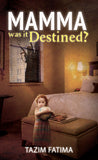 Front cover of the book 'Mamma: Was it Destinated' by Tazim Fatima.