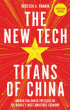 Front cover of the book 'The New Tech Titans of China: Innovation Under Pressure in the World's Most Ambitious Economy' by Rebecca Fannin.