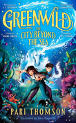 Front cover of the book 'Macmillan Childrens Books Greenwild The City Beyond the Sea.' by Pari Thomson.