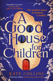 Front cover of the book 'A Good House for Children' by Kate Collins.