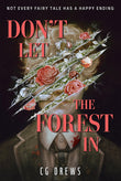 Front cover of the book 'Don't Let The Forest In: A dangerously addictive queer YA horror and dark romance (International Edition)' by C.G. Drews.