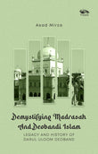 Front cover of the book 'Demystifying Madrasah And Deobandi Islam: Legacy and History of Darul Uloom Deoband' by Asad Mirza.