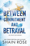 Front cover of the book 'BETWEEN COMMITMENT AND BETRAYAL: a dark, fake-dating romance from the Tiktok sensation and USA Today bestselling author' by Rose, Shain.