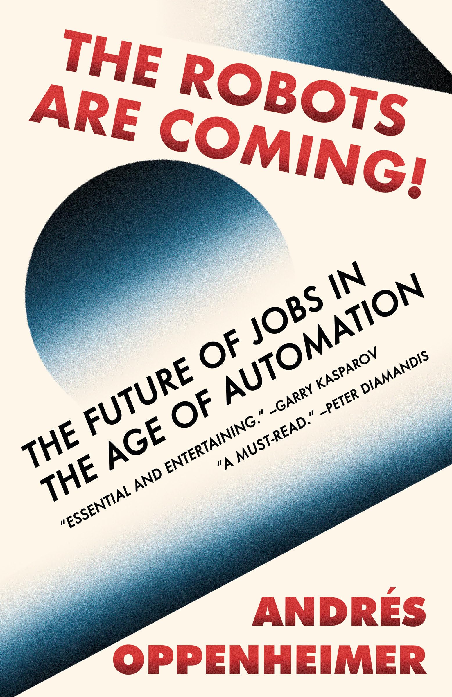 Front cover of the book 'The Robots Are Coming!: The Future of Jobs in the Age of Automation' by Oppenheimer, Andres.