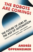 Front cover of the book 'The Robots Are Coming!: The Future of Jobs in the Age of Automation' by Oppenheimer, Andres.