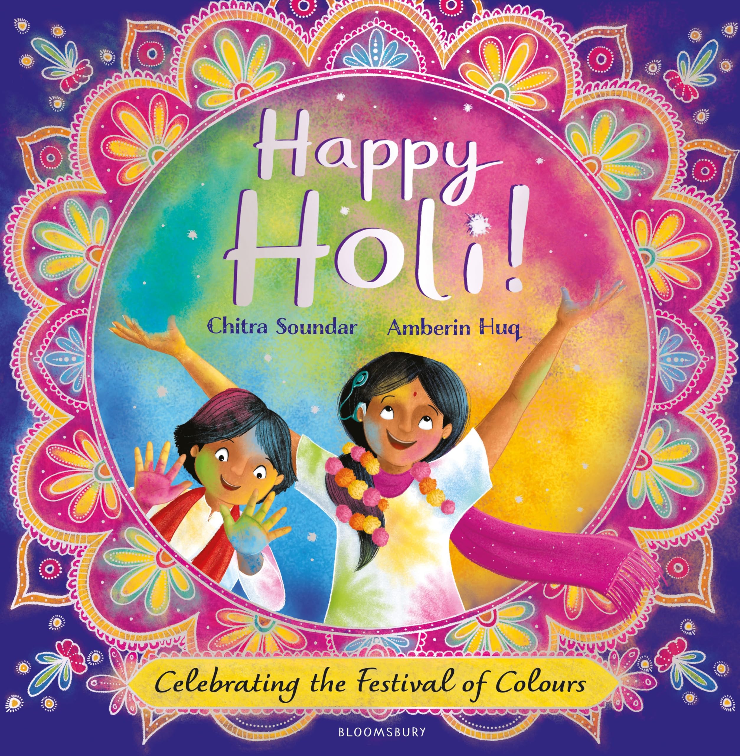 Front cover of the book 'Bloomsbury Childrens Books Bloomsbury Happy Holi! Celebrating the Festival of Colours.' by Chitra Soundar, Illustrated by Amberin Huq.