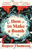 Front cover of the book 'How to Make a Bomb: A Novel' by Rupert Thomson.