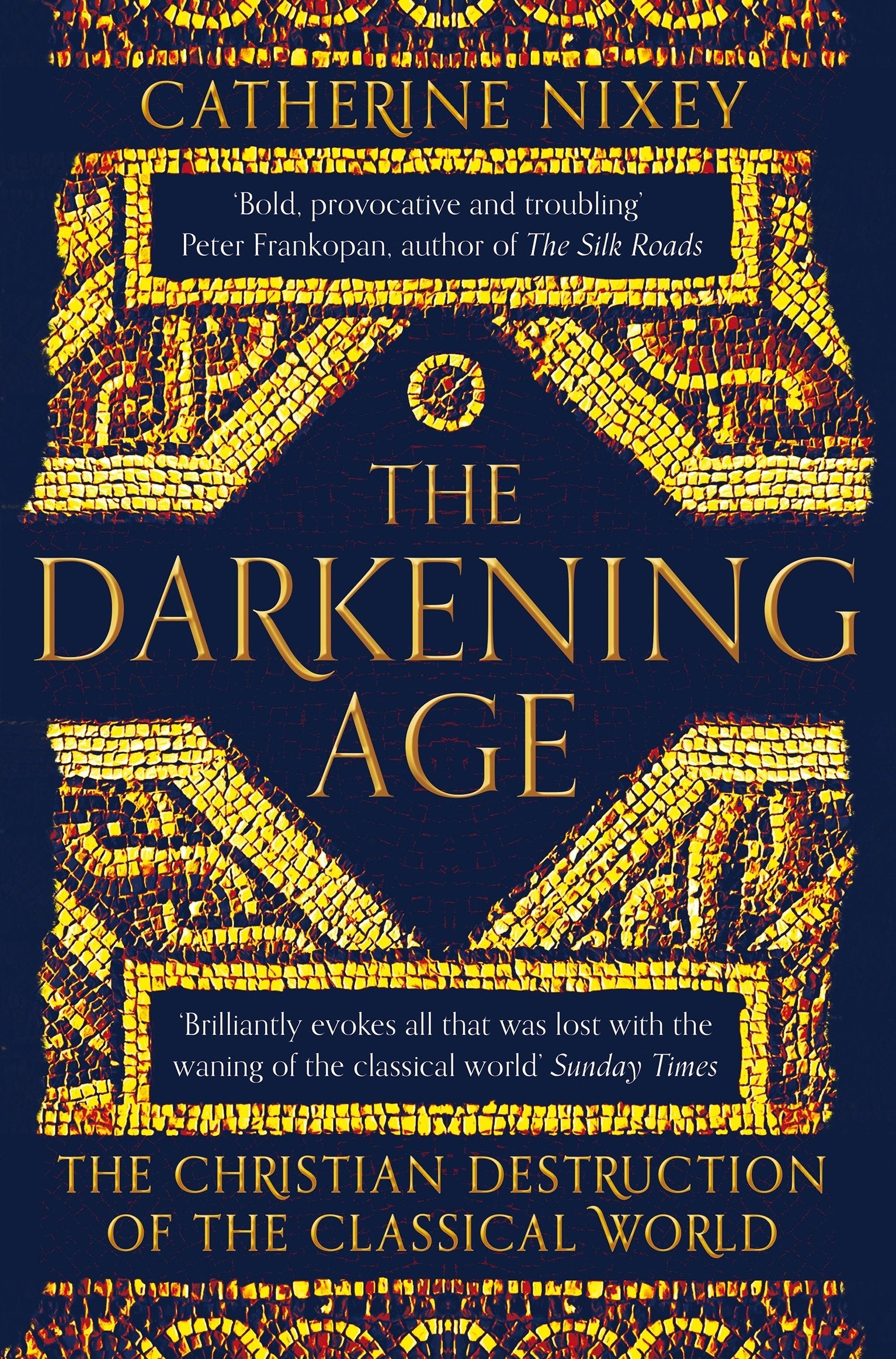 Front cover of the book 'The Darkening Age: The Christian Destruction of the Classical World' by Catherine Nixey.