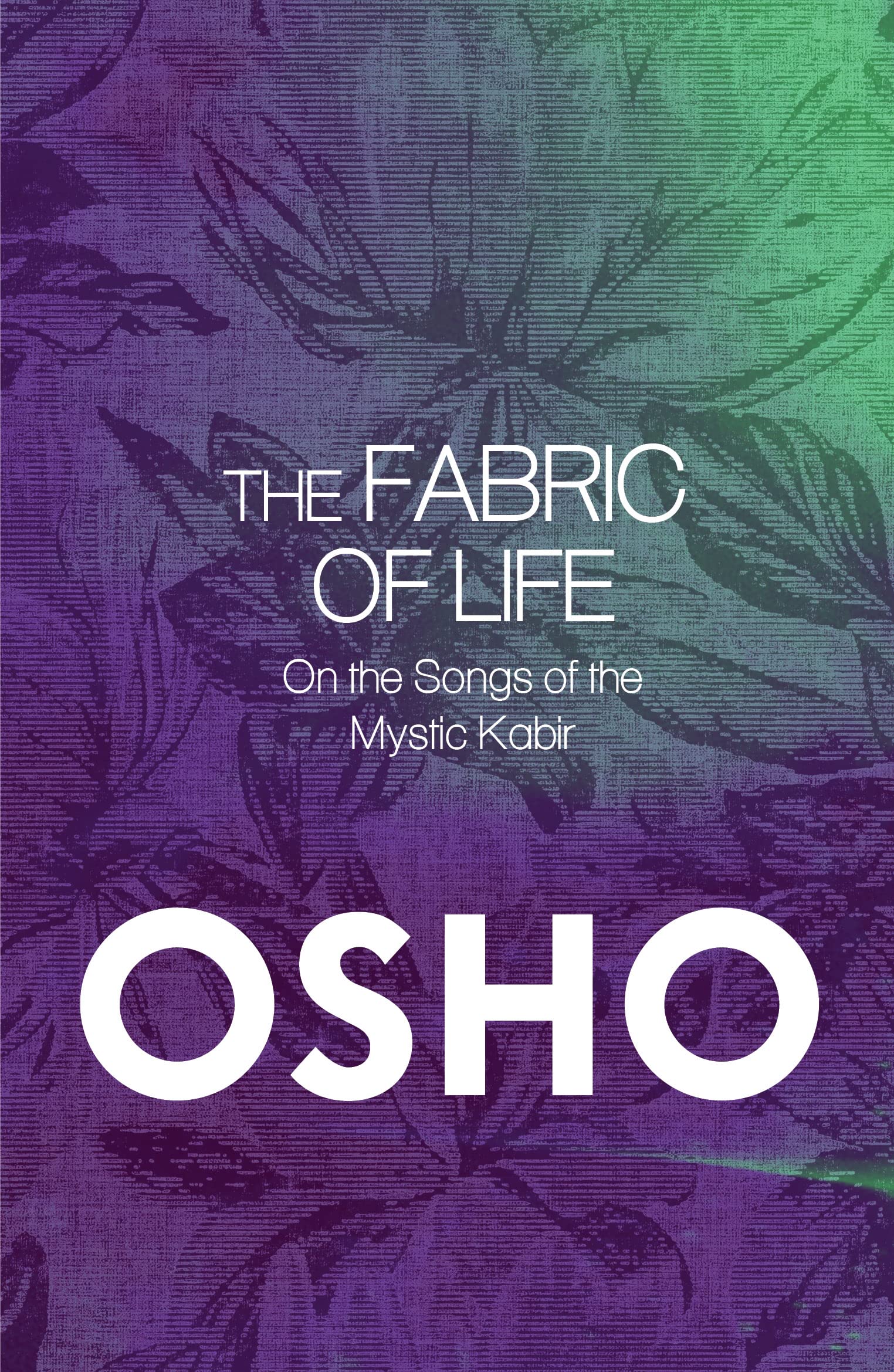 Front cover of the book 'Fabric of Life: On the songs of the Mystic Kabir' by Osho.