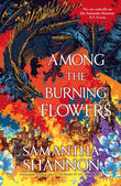 Front cover of the book 'Among the Burning Flowers' by Samantha Shannon.