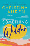 Front cover of the book 'Something Wilder' by Christina Lauren.