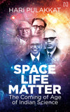 Front cover of the book 'Space. Life. Matter: The Coming of Age of Indian Science' by Pulakkat, Hari.