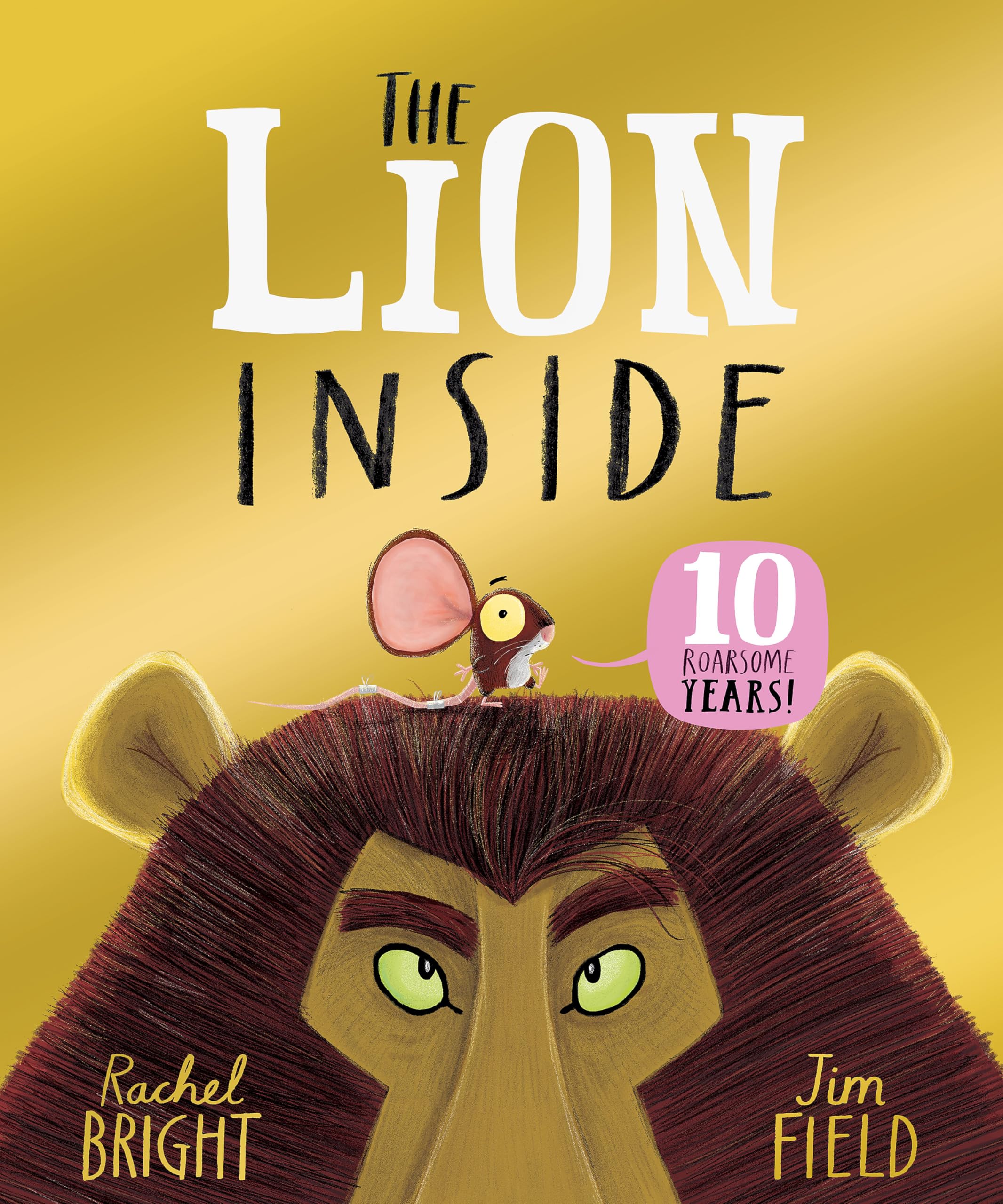 Front cover of the book 'Orchard Books The Lion Inside 10th Anniversary Edition From The World of Rachel Bright Jim Field.' by Rachel Bright.