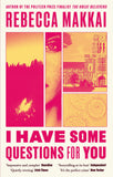 Front cover of the book 'I have some questions for you' by Rebecca Makkai.