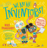 Front cover of the book 'Bloomsbury We Are All Inventors! Discover how to turn your ideas into reality!.' by Kate Pankhurst.