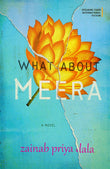 Front cover of the book 'WHAT ABOUT MEERA A NOVEL' by Zainab Priya Dala.