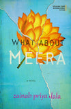 Front cover of the book 'WHAT ABOUT MEERA A NOVEL' by Zainab Priya Dala.