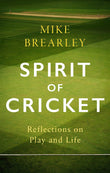 Front cover of the book 'The Spirit of Cricket: Reflections on Play and Life' by Mike Brearley.