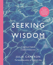 Front cover of the book 'Seeking Wisdom: A Spiritual Path to Creative Connection' by Julia Cameron.