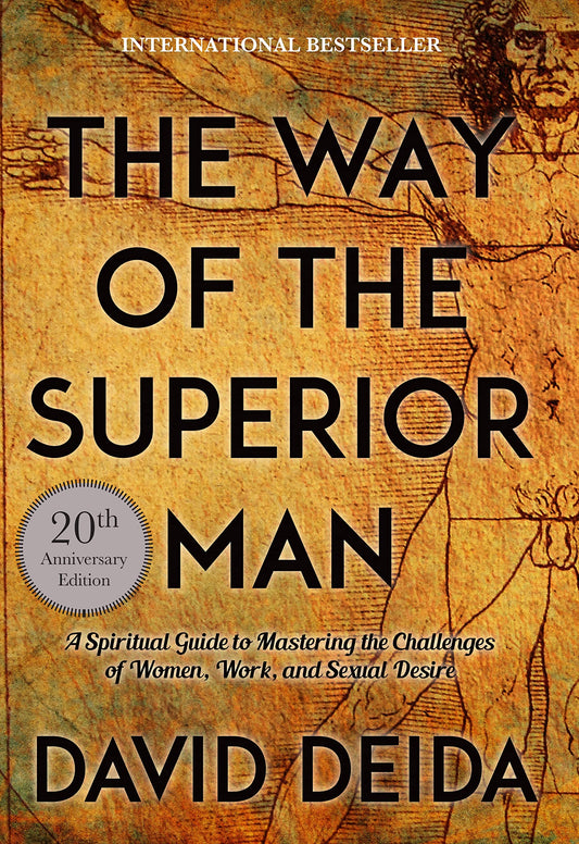 The Way of the Superior Man: A Spiritual Guide to Mastering the Challenges of Women, Work, and Sexual Desire (20th Anniversary Edition) St. Martin's Essentials / Sounds True
