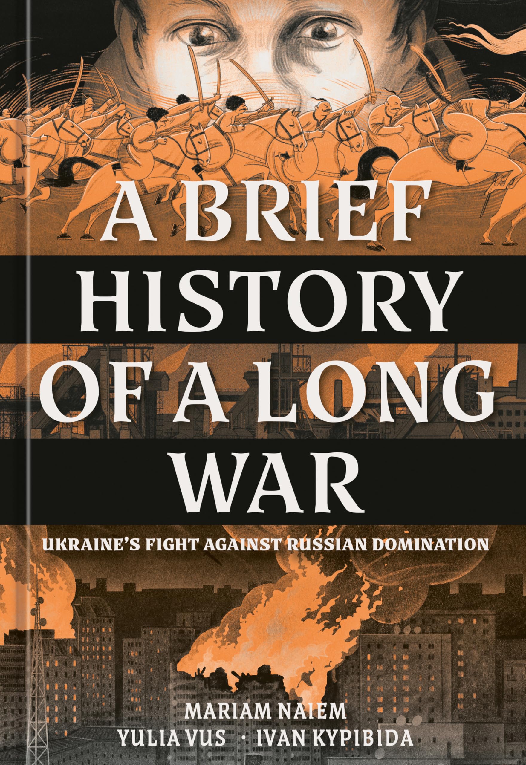 Front cover of the book 'A Brief History of a Long War: Ukraine's Fight Against Russian Domination' by Naiem, Mariam.