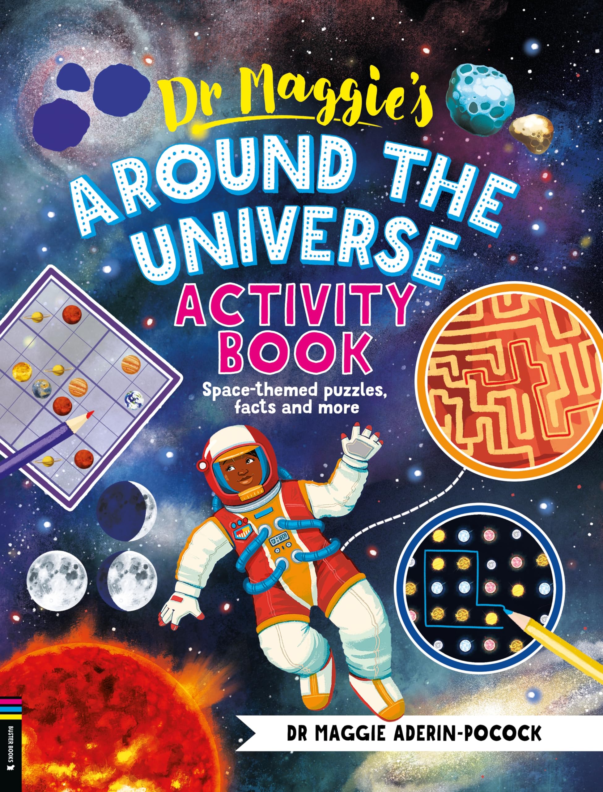 Front cover of the book 'Buster Books Dr Maggies Around the Universe Activity Book Space-themed mazes, maths games and more.' by Dr Maggie Aderin-Pocock.