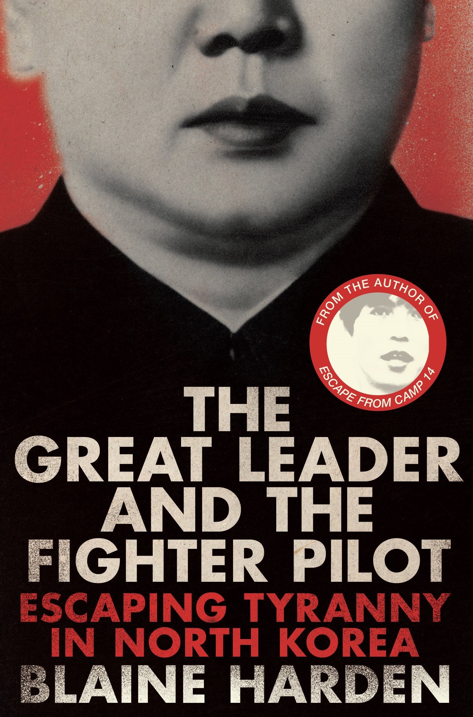 Front cover of the book 'The Great Leader and the Fighter Pilot: Escaping Tyranny in North Korea' by Blaine Harden.