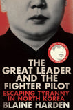 Front cover of the book 'The Great Leader and the Fighter Pilot: Escaping Tyranny in North Korea' by Blaine Harden.