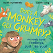 Front cover of the book 'Does A Monkey Get Grumpy?: Animals have feelings, just like you!' by Moira Butterfield.