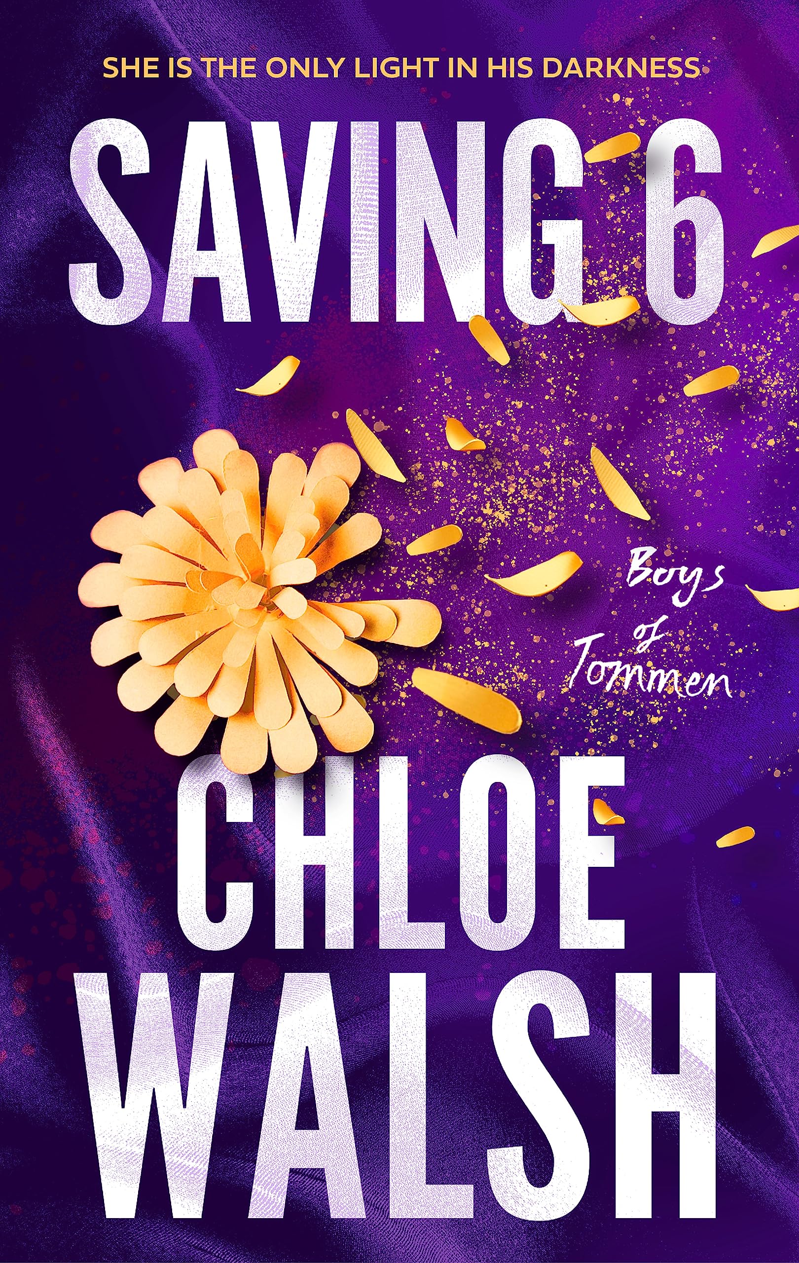 Front cover of the book 'Saving 6: Epic, emotional and addictive romance from the TikTok phenomenon (The Boys of Tommen)' by Chloe Walsh.