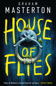 Front cover of the book 'House of Flies: an unmissable supernatural procedural from the master of the thriller that will keep you up all night in' by Graham Masterton.