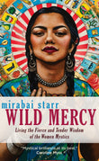 Front cover of the book 'Wild Mercy: Living the Fierce and Tender Wisdom of the Women Mystics' by Mirabai Starr.