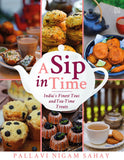 Front cover of the book 'Hachette India A Sip in Time: Indiaâ€™s Finest Teas and Teatime Treats' by Sahay, Pallavi Nigam.