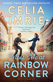 Front cover of the book 'Meet Me at Rainbow Corner: A page-turning story with a huge heart that will transport you back in time' by Celia Imrie.