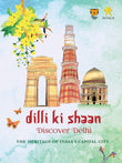 Front cover of the book 'Dilli Ki Shaan Discover Delhi: The Heritage Of India'S Capital City' by Swapna Liddle.