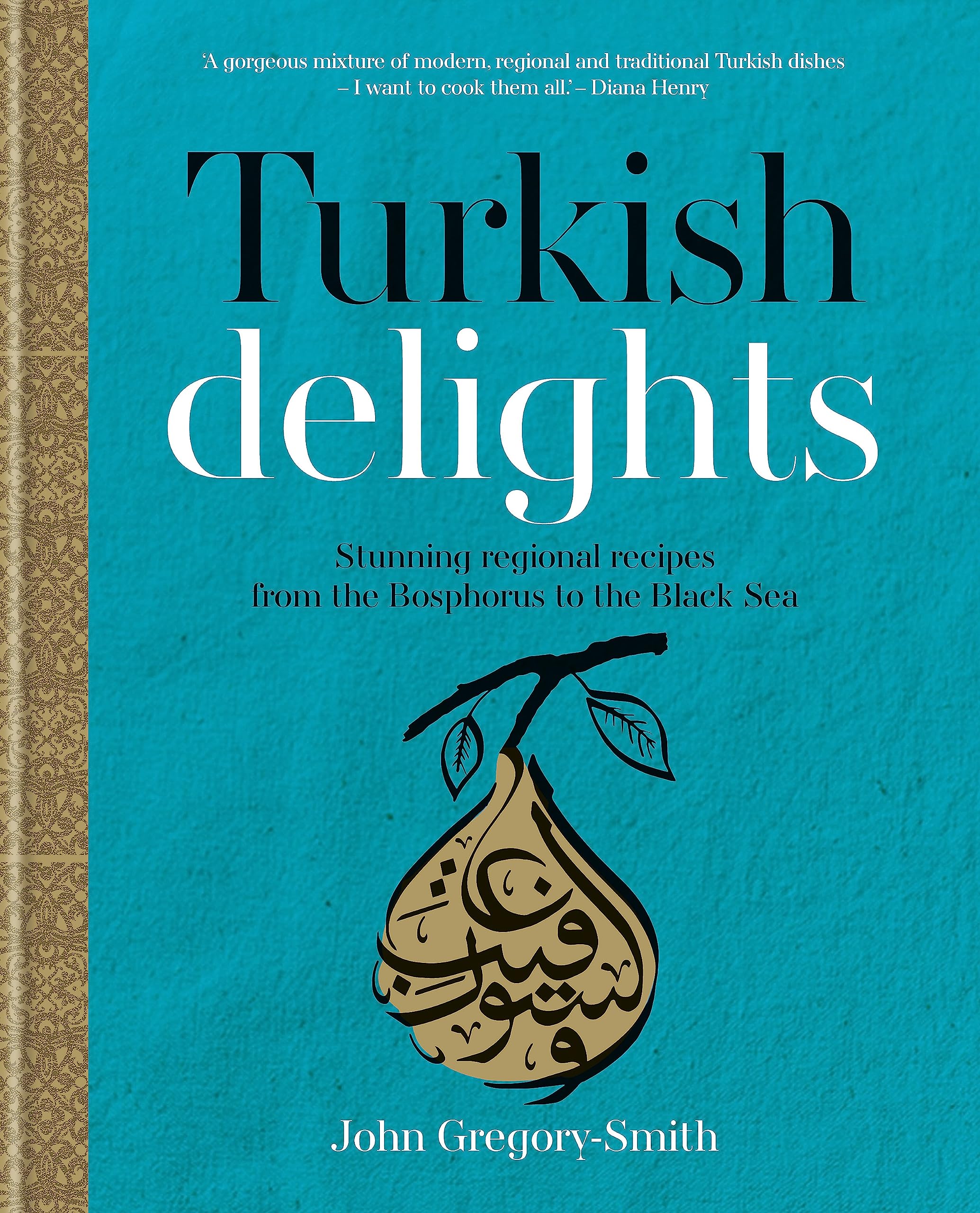 Front cover of the book 'Turkish Delights: Stunning Regional Recipes from the Bosphorus to the Black Sea by John Gregory-Smith (2015-09-10)' by Gregory-Smith, John.