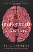 Front cover of the book 'Immortality: a love story' by Dana Schwartz.