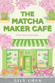 Front cover of the book 'The Matcha Maker Café' by Lily Chen.