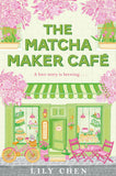 Front cover of the book 'The Matcha Maker Café' by Lily Chen.