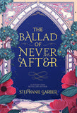 Front cover of the book 'The Ballad of Never After' by Stephanie Garber.