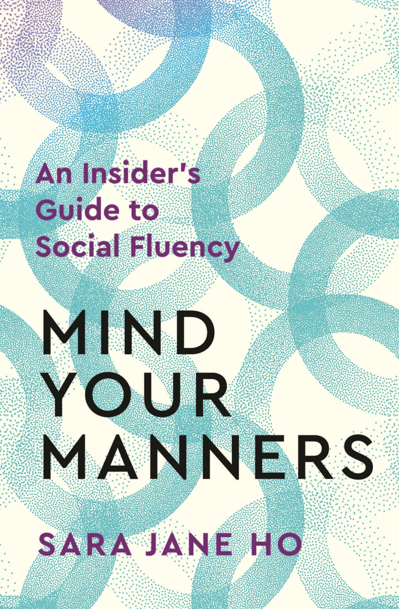 Front cover of the book 'Mind Your Manners: An Insider's Guide to Social Fluency' by Sara Jane Ho.